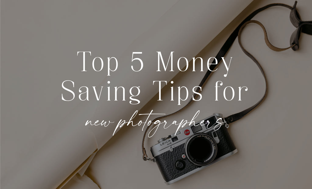 Top 5 Money Saving Tips for New Photographers